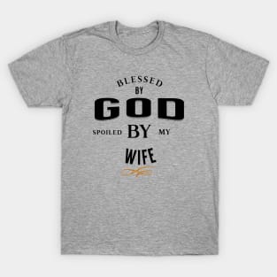 Blessed by God Spoiled by my Wife Funny and Quirky Black and Gold Design T-Shirt